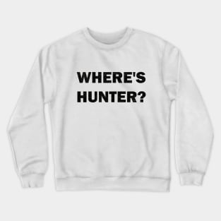 Where's Hunter? Crewneck Sweatshirt